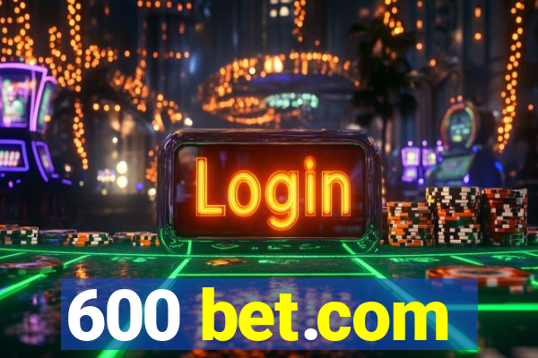 600 bet.com